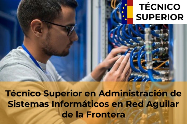 Técnico Superior en Administración de Sistemas Informáticos en Red en Palomar 4 Técnico Superior en Administración de Sistemas Informáticos en Red en Aguilar de la Frontera