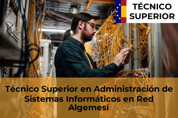 Técnico Superior en Administración de Sistemas Informáticos en Red en Bonrepòs i Mirambell 24 Técnico Superior en Administración de Sistemas Informáticos en Red en Algemesí