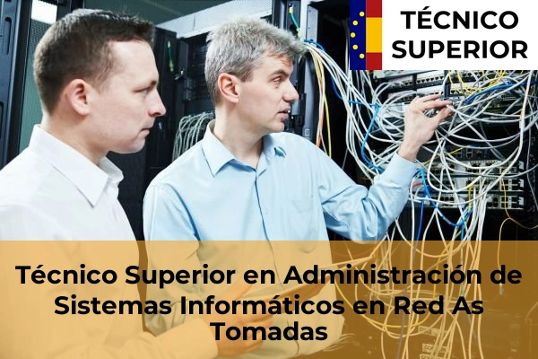 Técnico Superior en Administración de Sistemas Informáticos en Red en Mondariz-Balneario 23 Técnico Superior en Administración de Sistemas Informáticos en Red en As Tomadas
