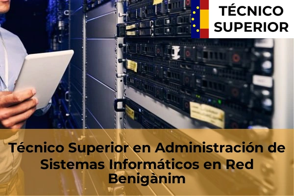 Técnico Superior en Administración de Sistemas Informáticos en Red en Bonrepòs i Mirambell 45 Técnico Superior en Administración de Sistemas Informáticos en Red en Benigànim