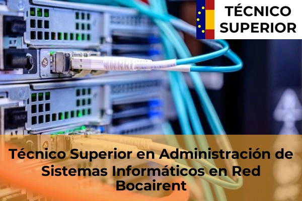 Técnico Superior en Administración de Sistemas Informáticos en Red en Bonrepòs i Mirambell 51 Técnico Superior en Administración de Sistemas Informáticos en Red en Bocairent