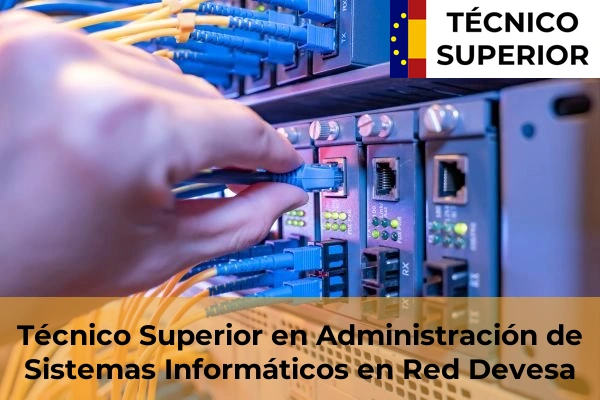 Técnico Superior en Administración de Sistemas Informáticos en Red en Mondariz-Balneario 40 Técnico Superior en Administración de Sistemas Informáticos en Red en Devesa