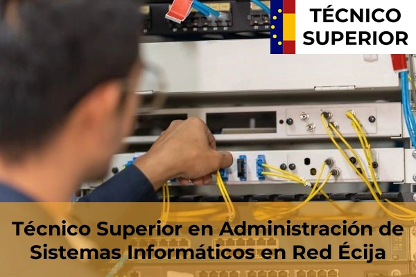 Técnico Superior en Administración de Sistemas Informáticos en Red en Constantina 21 Técnico Superior en Administración de Sistemas Informáticos en Red en Écija