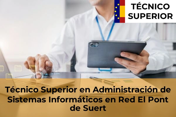 Técnico Superior en Administración de Sistemas Informáticos en Red en Alcarràs 10 Técnico Superior en Administración de Sistemas Informáticos en Red en El Pont de Suert
