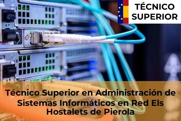 Técnico Superior en Administración de Sistemas Informáticos en Red en Sant Quirze del Vallès 37 Técnico Superior en Administración de Sistemas Informáticos en Red en Els Hostalets de Pierola