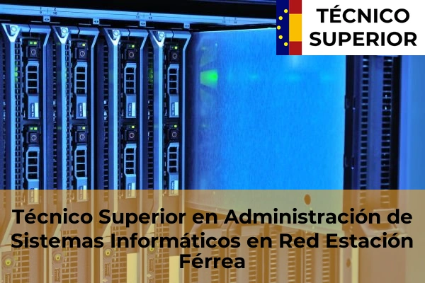 Técnico Superior en Administración de Sistemas Informáticos en Red en El Puerto de Santa María 15 Técnico Superior en Administración de Sistemas Informáticos en Red en Estación Férrea