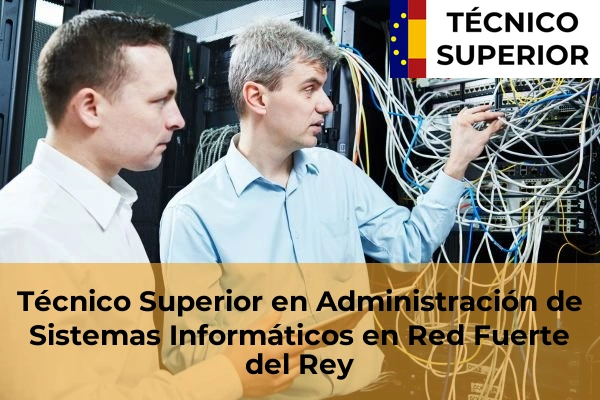 Técnico Superior en Administración de Sistemas Informáticos en Red en Mancha Real 11 Técnico Superior en Administración de Sistemas Informáticos en Red en Fuerte del Rey