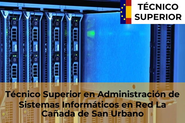 Técnico Superior en Administración de Sistemas Informáticos en Red en Bonrepòs i Mirambell 104 Técnico Superior en Administración de Sistemas Informáticos en Red en La Cañada