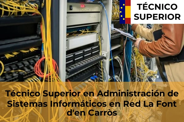 Técnico Superior en Administración de Sistemas Informáticos en Red en Bonrepòs i Mirambell 105 Técnico Superior en Administración de Sistemas Informáticos en Red en La Font d'en Carròs