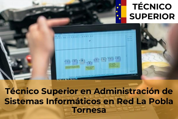 Técnico Superior en Administración de Sistemas Informáticos en Red en Oropesa 23 Técnico Superior en Administración de Sistemas Informáticos en Red en La Pobla Tornesa