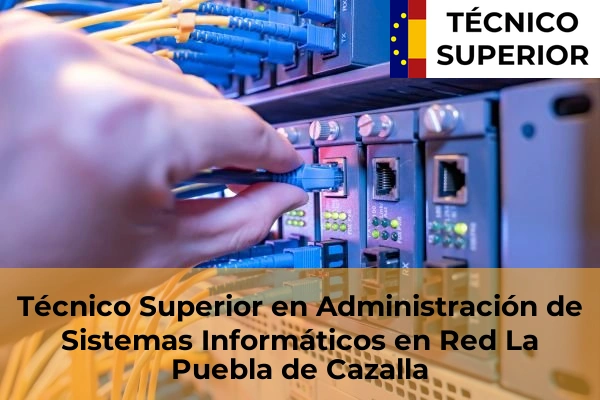 Técnico Superior en Administración de Sistemas Informáticos en Red en Constantina 32 Técnico Superior en Administración de Sistemas Informáticos en Red en La Puebla de Cazalla