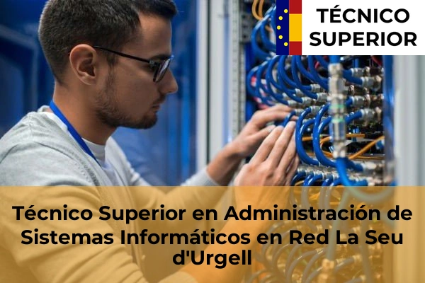 Técnico Superior en Administración de Sistemas Informáticos en Red en Alcarràs 13 Técnico Superior en Administración de Sistemas Informáticos en Red en La Seu d'Urgell
