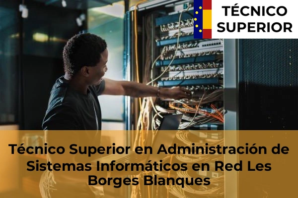 Técnico Superior en Administración de Sistemas Informáticos en Red en Alcarràs 14 Técnico Superior en Administración de Sistemas Informáticos en Red en Les Borges Blanques