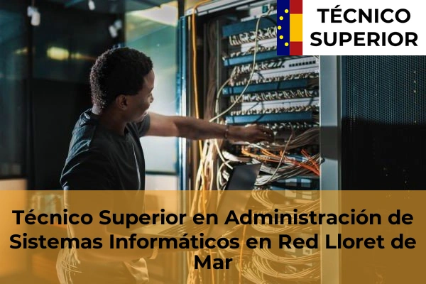 Técnico Superior en Administración de Sistemas Informáticos en Red en Sant Feliu de Guíxols 17 Técnico Superior en Administración de Sistemas Informáticos en Red en Lloret de Mar