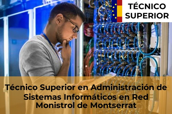 Técnico Superior en Administración de Sistemas Informáticos en Red en Sant Quirze del Vallès 68 Técnico Superior en Administración de Sistemas Informáticos en Red en Monistrol de Montserrat