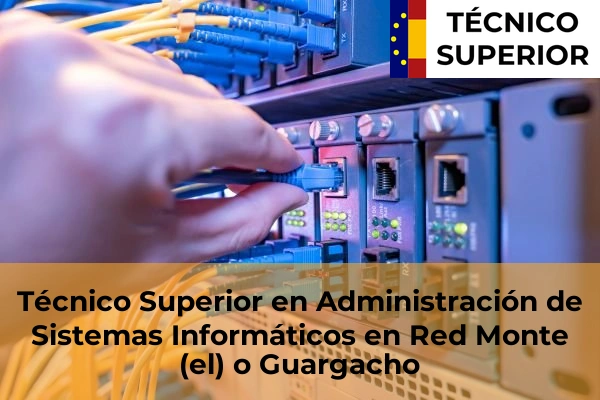 Técnico Superior en Administración de Sistemas Informáticos en Red en Monte (el) o Guargacho