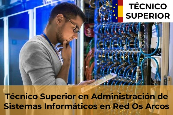 Técnico Superior en Administración de Sistemas Informáticos en Red en Mondariz-Balneario 54 Técnico Superior en Administración de Sistemas Informáticos en Red en Os Arcos