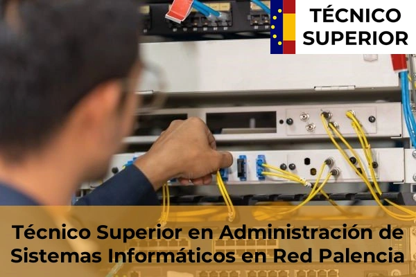 Técnico Superior en Administración de Sistemas Informáticos en Red en Guardo 6 Técnico Superior en Administración de Sistemas Informáticos en Red en Palencia