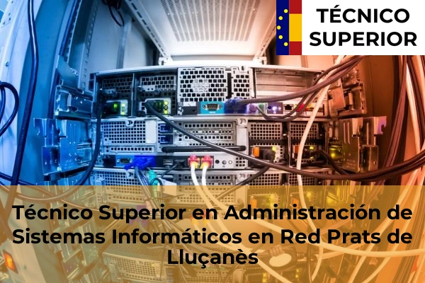 Técnico Superior en Administración de Sistemas Informáticos en Red en Sant Quirze del Vallès 83 Técnico Superior en Administración de Sistemas Informáticos en Red en Prats de Lluçanès