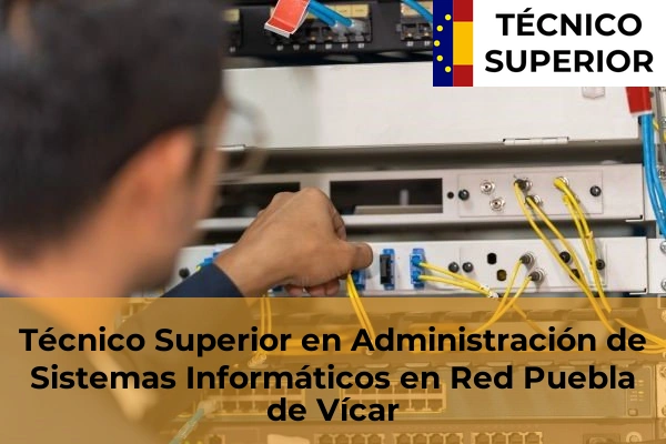 Técnico Superior en Administración de Sistemas Informáticos en Red en Puebla de Vícar