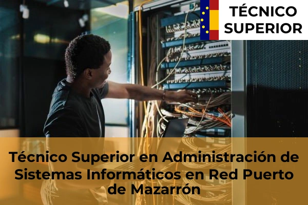 Técnico Superior en Administración de Sistemas Informáticos en Red en Mazarrón 62 Técnico Superior en Administración de Sistemas Informáticos en Red en Puerto de Mazarrón