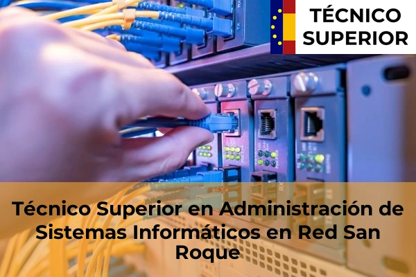 Técnico Superior en Administración de Sistemas Informáticos en Red en El Puerto de Santa María 35 Técnico Superior en Administración de Sistemas Informáticos en Red en San Roque
