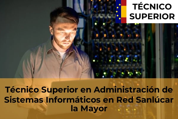 Técnico Superior en Administración de Sistemas Informáticos en Red en Constantina 52 Técnico Superior en Administración de Sistemas Informáticos en Red en Sanlúcar la Mayor