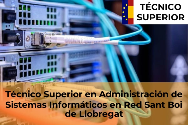 Técnico Superior en Administración de Sistemas Informáticos en Red en Sant Quirze del Vallès 93 Técnico Superior en Administración de Sistemas Informáticos en Red en Sant Boi de Llobregat