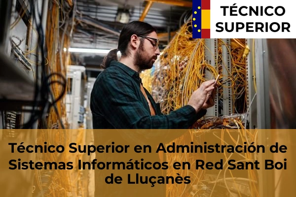 Técnico Superior en Administración de Sistemas Informáticos en Red en Sant Quirze del Vallès 94 Técnico Superior en Administración de Sistemas Informáticos en Red en Sant Boi de Lluçanès