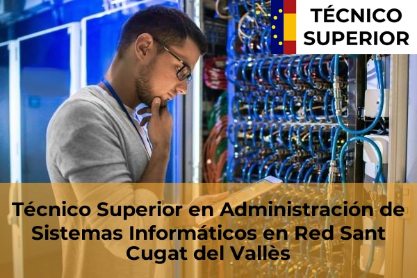 Técnico Superior en Administración de Sistemas Informáticos en Red en Sant Quirze del Vallès 96 Técnico Superior en Administración de Sistemas Informáticos en Red en Sant Cugat del Vallès