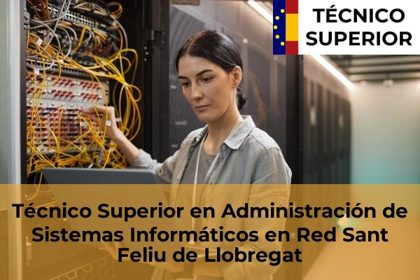 Técnico Superior en Administración de Sistemas Informáticos en Red en Sant Quirze del Vallès 100 Técnico Superior en Administración de Sistemas Informáticos en Red en Sant Feliu de Llobregat