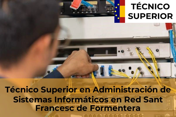 Técnico Superior en Administración de Sistemas Informáticos en Red en S'Horta 49 Técnico Superior en Administración de Sistemas Informáticos en Red en Sant Francesc de Formentera