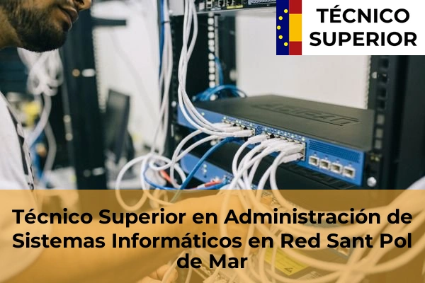 Técnico Superior en Administración de Sistemas Informáticos en Red en Sant Quirze del Vallès 108 Técnico Superior en Administración de Sistemas Informáticos en Red en Sant Pol de Mar