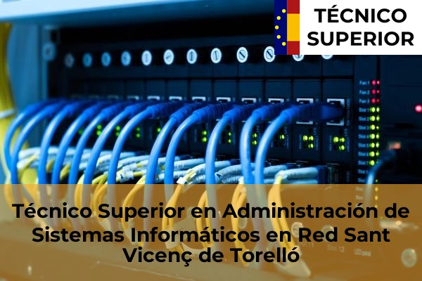 Técnico Superior en Administración de Sistemas Informáticos en Red en Sant Quirze del Vallès 111 Técnico Superior en Administración de Sistemas Informáticos en Red en Sant Vicenç de Torelló