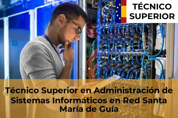 Técnico Superior en Administración de Sistemas Informáticos en Red en Puerto del Carmen 35 Técnico Superior en Administración de Sistemas Informáticos en Red en Santa María de Guía