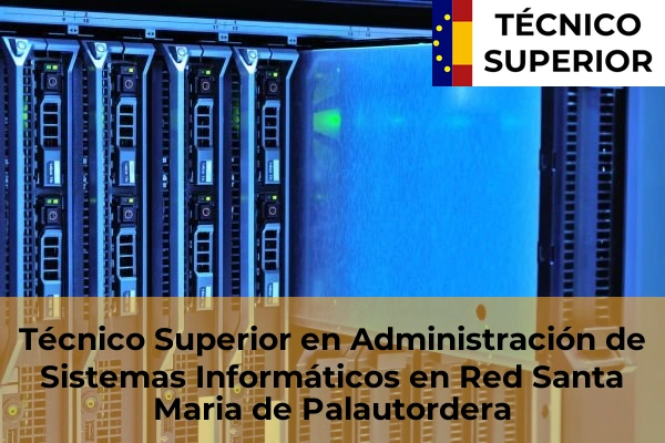 Técnico Superior en Administración de Sistemas Informáticos en Red en Sant Quirze del Vallès 116 Técnico Superior en Administración de Sistemas Informáticos en Red en Santa Maria de Palautordera