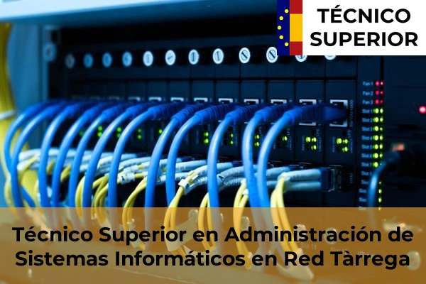 Técnico Superior en Administración de Sistemas Informáticos en Red en Alcarràs 19 Técnico Superior en Administración de Sistemas Informáticos en Red en Tàrrega