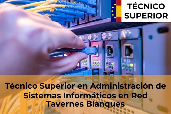 Técnico Superior en Administración de Sistemas Informáticos en Red en Bonrepòs i Mirambell 178 Técnico Superior en Administración de Sistemas Informáticos en Red en Tavernes Blanques