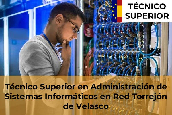 Técnico Superior en Administración de Sistemas Informáticos en Red en Villafranca del Castillo 86 Técnico Superior en Administración de Sistemas Informáticos en Red en Torrejón de Velasco