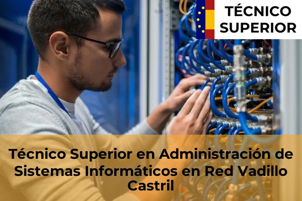 Técnico Superior en Administración de Sistemas Informáticos en Red en Mancha Real 24 Técnico Superior en Administración de Sistemas Informáticos en Red en Vadillo Castril