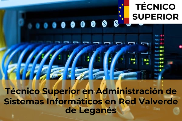 Técnico Superior en Administración de Sistemas Informáticos en Red en Llerena 23 Técnico Superior en Administración de Sistemas Informáticos en Red en Valverde de Leganés