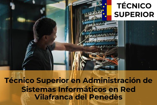 Técnico Superior en Administración de Sistemas Informáticos en Red en Sant Quirze del Vallès 134 Técnico Superior en Administración de Sistemas Informáticos en Red en Vilafranca del Penedès