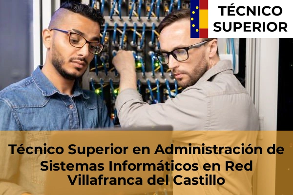 Técnico Superior en Administración de Sistemas Informáticos en Red en Villafranca del Castillo
