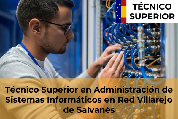 Técnico Superior en Administración de Sistemas Informáticos en Red en Villafranca del Castillo 95 Técnico Superior en Administración de Sistemas Informáticos en Red en Villarejo de Salvanés