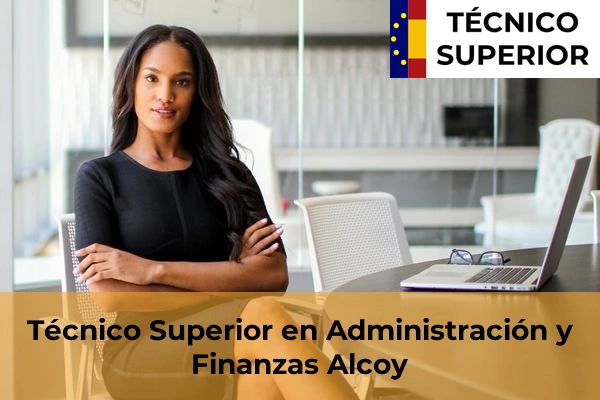 Técnico Superior en Administración y Finanzas en Banyeres de Mariola 6 Técnico Superior en Administración y Finanzas en Alcoy