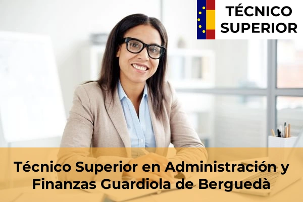 Técnico Superior en Administración y Finanzas en Cubelles 43 Técnico Superior en Administración y Finanzas en Guardiola de Berguedà