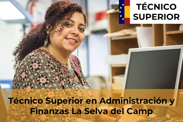 Técnico Superior en Administración y Finanzas en Reus 21 Técnico Superior en Administración y Finanzas en La Selva del Camp