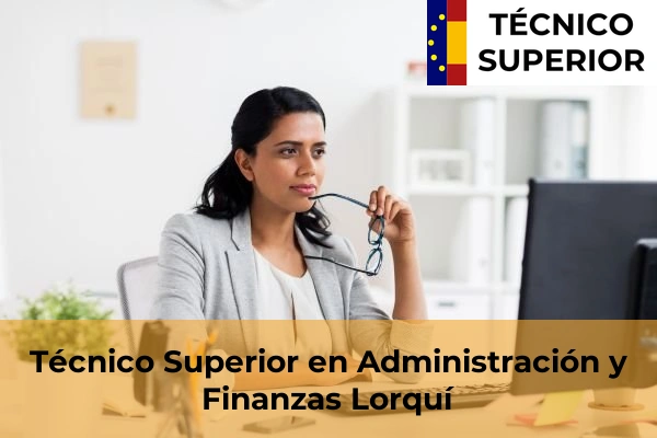 Técnico Superior en Administración y Finanzas en Lorca 47 Técnico Superior en Administración y Finanzas en Lorquí