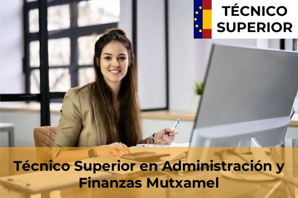 Técnico Superior en Administración y Finanzas en Banyeres de Mariola 56 Técnico Superior en Administración y Finanzas en Mutxamel