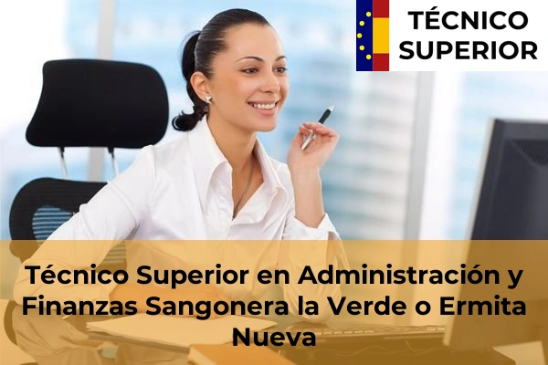 Técnico Superior en Administración y Finanzas en Lorca 72 Técnico Superior en Administración y Finanzas en Sangonera la Verde o Ermita Nueva